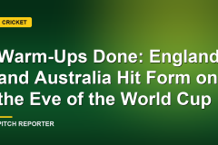 Warm-Ups Done: England and Australia Hit Form on the Eve of the World Cup