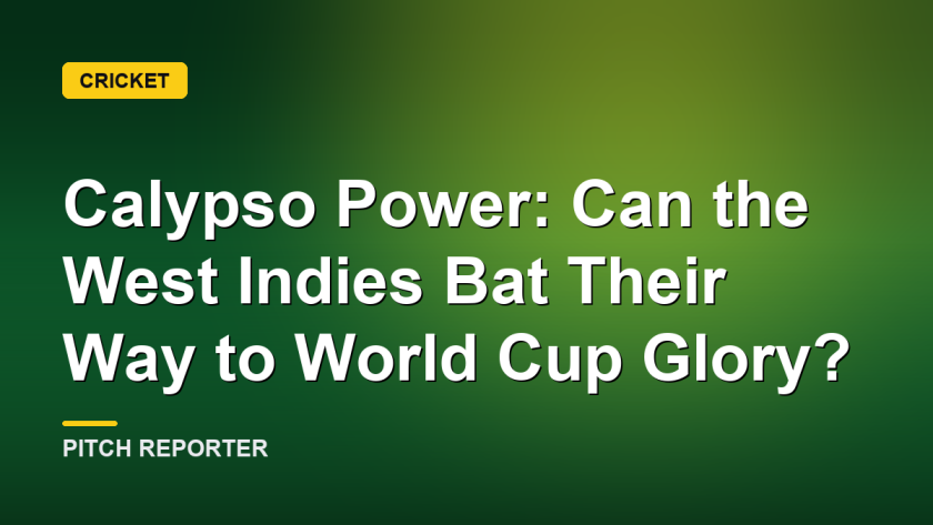 Calypso Power: Can the West Indies Bat Their Way to World Cup Glory?