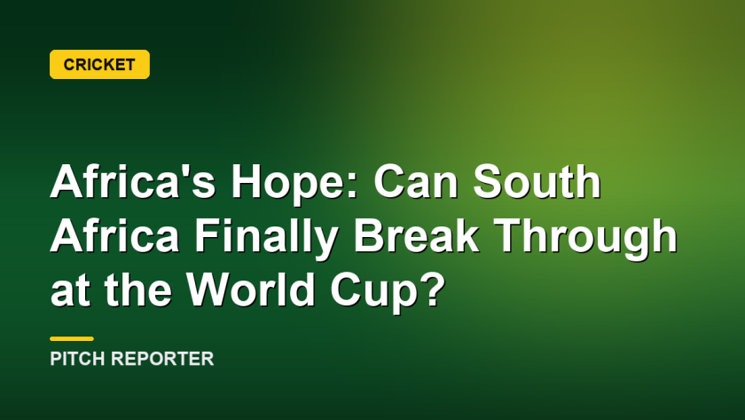 Africa's Hope: Can South Africa Finally Break Through at the World Cup?